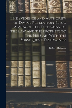 Paperback The Evidence and Authority of Divine Revelation: Being a View of the Testimony of the law and the Prophets to the Messiah, With the Subsequent Testimo Book