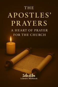 Paperback The Apostles' Prayers - A Heart of Prayer for the Church: Interactive Bible Learning - Learners' Workbook Book