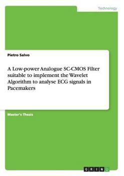 Paperback A Low-power Analogue SC-CMOS Filter suitable to implement the Wavelet Algorithm to analyse ECG signals in Pacemakers Book