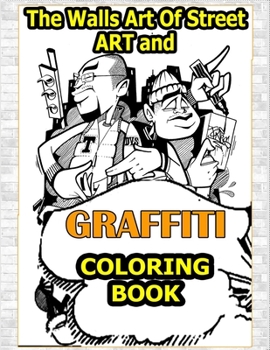Paperback Walls Art Of Street Art and Graffiti Coloring Book: A Great Graffiti Adults Coloring Book With Street Art Books For Kids All Levels, Full of High qual Book