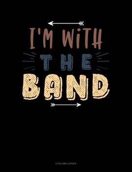 Paperback I'm With The Band: 5 Column Ledger Book