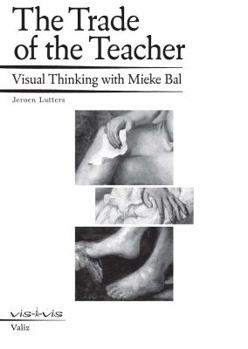 Paperback The Trade of the Teacher: Visual Thinking with Mieke Bal Book