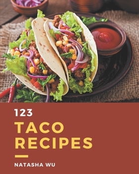 Paperback 123 Taco Recipes: Let's Get Started with The Best Taco Cookbook! Book