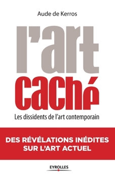 Paperback L'Art caché: Les dissidents de l'art contemporain [French] Book