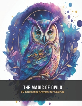 Paperback The Magic of Owls: 50 Enchanting Artworks for Coloring Book