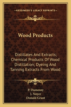 Wood Products: Distillates And Extracts; Chemical Products Of Wood Distillation; Dyeing And Tanning Extracts From Wood