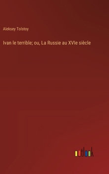 Hardcover Ivan le terrible; ou, La Russie au XVIe siècle [French] Book