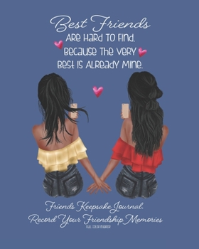 Best Friends Are Hard To Find, Because The Very Best Is Already Mine.: African American | Blue Purple | Friends Keepsake Journal. Record Your ... Book. Cherish This Gift Forever | 8 X 10 INCH