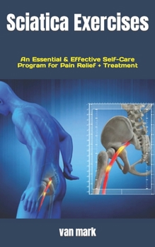 Paperback Sciatica Exercises: An Essential & Effective Self-Care Program for Pain Relief + Treatment Book