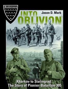 Hardcover Into Oblivion Kharkov To Stalingrad: The Story Of Pionier-Bataillon 305 Book