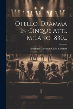 Paperback Otello. Dramma In Cinque Atti. Milano 1830... [Italian] Book