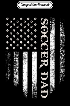 Composition Notebook: Vintage USA American Flag Proud Soccer Dad Player  Journal/Notebook Blank Lined Ruled 6x9 100 Pages