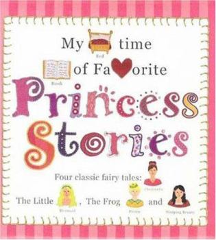 My Bedtime Book of Favorite Princess Stories: Four Classic Fairy Tales: Cinderella, the Little Mermaid, the Frog Prince and Sleeping Beauty - Book  of the Bedtime