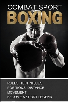 Paperback Boxing: Combat Sport: Rules, Techniques, Positions, Distance, Movement. Become a Sport Legend. Book