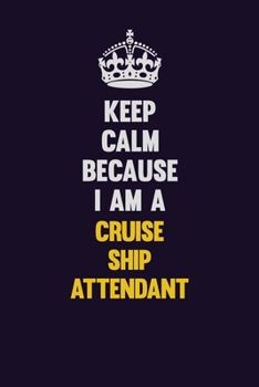 Paperback Keep Calm Because I Am A Cruise Ship Attendant: Motivational and inspirational career blank lined gift notebook with matte finish Book