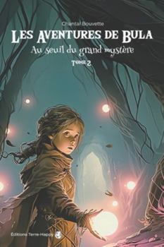 Les aventures de Bula: au seuil du grand mystère – roman fantastique pour adolescents et adultes