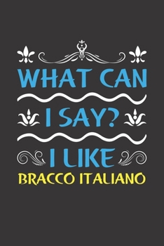 Paperback What Can I Say? I Like Bracco Italiano: Funny Lined Journal Notebook For Bracco Italiano Dog Lovers Book