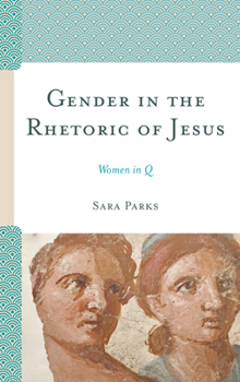 Paperback Gender in the Rhetoric of Jesus: Women in Q Book