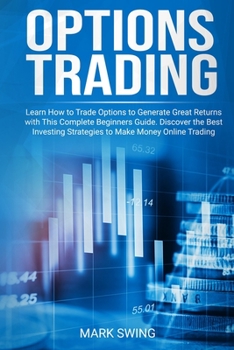 Paperback Options Trading: Learn How to Trade Options to Generate Great Returns with This Complete Beginners Guide. Discover the Best Investing S Book