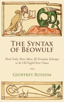 Hardcover The Syntax of Beowulf: Word Order, Poetic Meter, and Formulaic Technique in the Old English Verse Clause Book