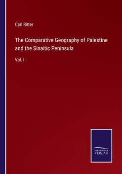 Paperback The Comparative Geography of Palestine and the Sinaitic Peninsula: Vol. I Book