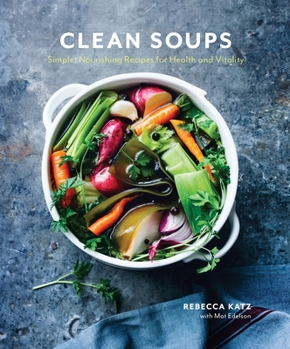 Hardcover Clean Soups: Simple, Nourishing Recipes for Health and Vitality [A Cookbook] Book