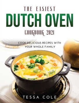 Paperback The Easiest Dutch Oven Cookbook 2021: Cook Delicious Recipes with Your Whole Family Book