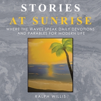 Stories at Sunrise: Where the waves speak Daily Devotions and Parables for Modern Life
