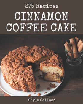 Paperback 275 Cinnamon Coffee Cake Recipes: A Must-have Cinnamon Coffee Cake Cookbook for Everyone Book
