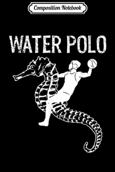 Composition Notebook: Funny Water Polo Cool Sea Horse Player  Journal/Notebook Blank Lined Ruled 6x9 100 Pages