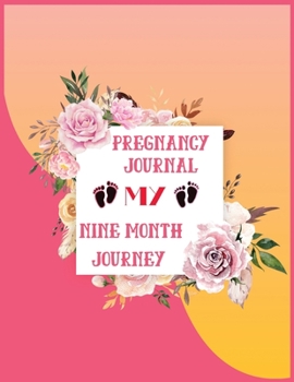 PREGNANCY JOURNAL MY NINE MONTH JOURNEY: A Week By WeeK Pregnancy Journal (Pregnancy Books, Pregnancy Gifts, First Time Mom Journals, Motherhood Books)