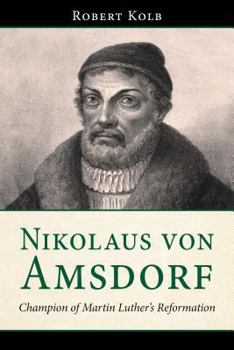 Paperback Nikolaus Von Amsdorf: Champion of Martin Luther's Reformation Book