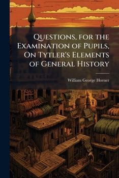 Paperback Questions, for the Examination of Pupils, On Tytler's Elements of General History Book