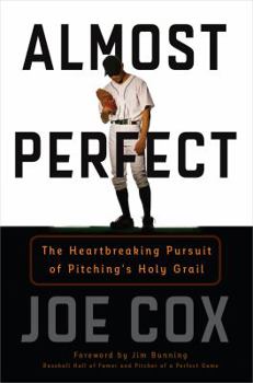 Hardcover Almost Perfect: The Heartbreaking Pursuit of Pitching's Holy Grail Book