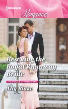 Rescuing the Royal Runaway Bride - Book #1 of the Royals of Vallemont