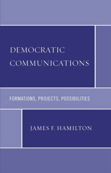 Paperback Democratic Communications: Formations, Projects, Possibilities Book