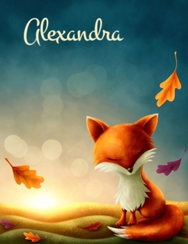 Alexandra: Personalized Book with Name has Cute Autumn Fox Theme and 105 Lined Pages That can be used as a Journal or Notebook.  The Perfect Birthday, ... Best Friend Gift for Anyone That Loves Fall.