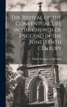 The Revival of the Conventual Life in the Church of England in the Nineteenth Century