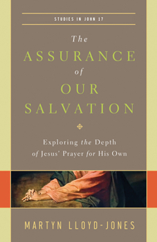Paperback The Assurance of Our Salvation: Exploring the Depth of Jesus' Prayer for His Own (Studies in John 17) Book