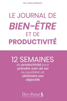 Paperback Journal de Bien Etre et de Productivité: 12 semaines de productivité pour prendre soin de soi et atteindre ses objectifs: Journal élégant et agréable [French] Book