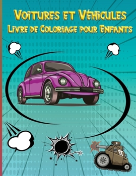 Voitures et Véhicules Livre de Coloriage pour Enfants: 50 modèles différents en grandes pages, un livre pour les tout-petits, âgés de 3 à 8 ans, pour les garçons et les filles
