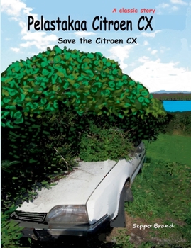 Paperback Pelastakaa Citroen CX: Save the Citroen CX [Finnish] Book