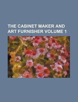 Paperback The Cabinet Maker and Art Furnisher Volume 1 Book