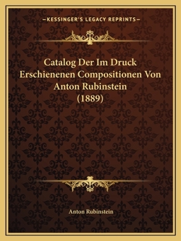 Paperback Catalog Der Im Druck Erschienenen Compositionen Von Anton Rubinstein (1889) [German] Book