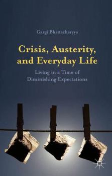 Hardcover Crisis, Austerity, and Everyday Life: Living in a Time of Diminishing Expectations Book