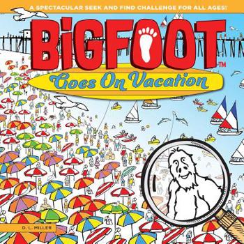 Hardcover Bigfoot Goes on Vacation: A Spectacular Seek and Find Challenge for All Ages! Book