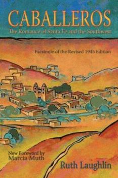 Paperback Caballeros: The Romance of Santa Fe and the Southwest, Facsimile of the Revised 1945 Edition Book