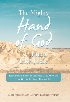 Hardcover The Mighty Hand of God for Times Like These: Scripture and Stories to Challenge Us to Know and Trust God in the Tough Times of Life Book