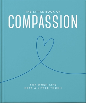 Hardcover The Little Book of Compassion: For When Life Gets a Little Tough Book