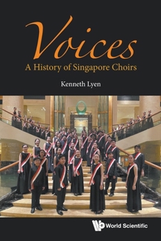 Voices: A History of Singapore Choirs